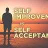 self-improvement vs self-acceptance