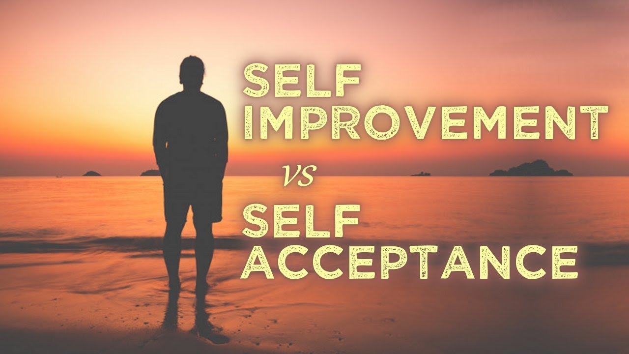 self-improvement vs self-acceptance