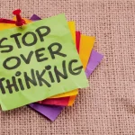 How to Stop Overthinking