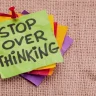 How to Stop Overthinking